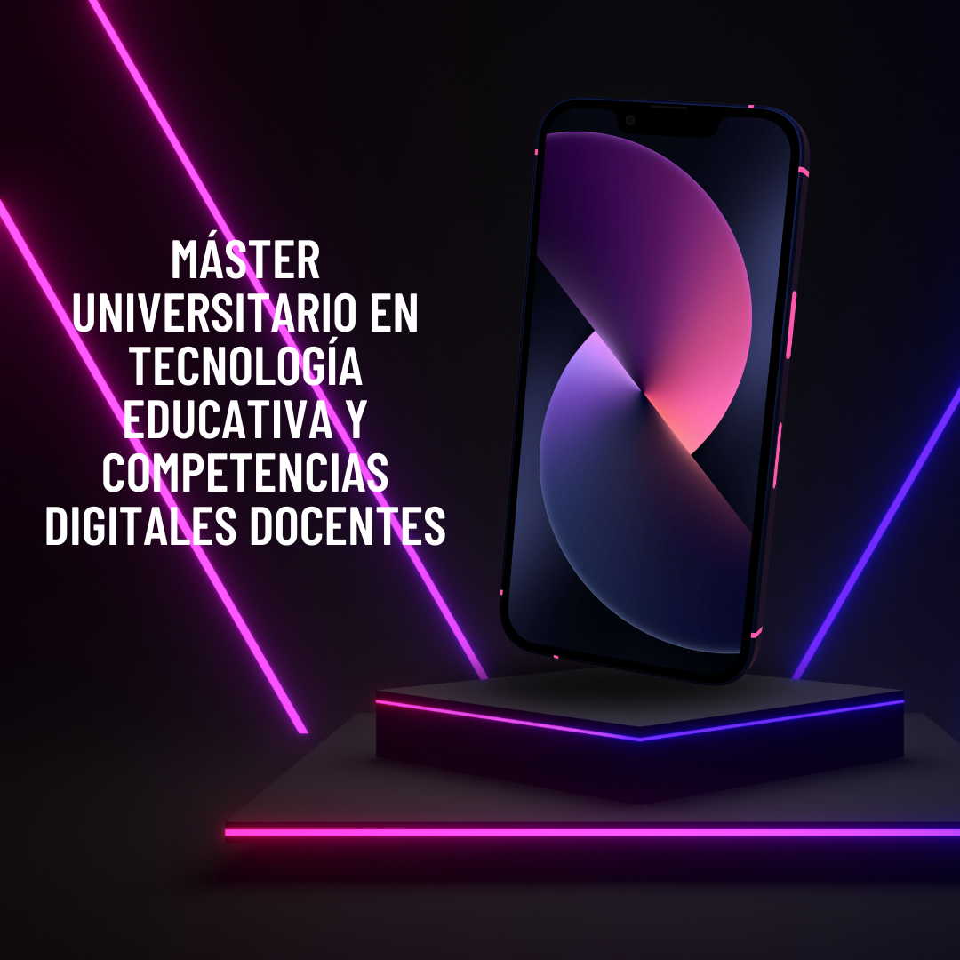 Master en Tecnologia Educativa y competencias Digitales para docentes